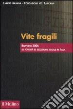 Vite fragili. Rapporto 2006 su povertà ed esclusione sociale in Italia libro