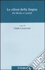 Le ellissi della lingua. Da Moritz a Canetti libro