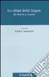 Le ellissi della lingua. Da Moritz a Canetti libro di Cantarutti G. (cur.)