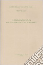 Il senso dell'etica. Kant e la costruzione di una teoria morale libro