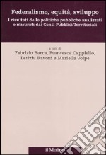 Federalismo, equità, sviluppo. I risultati delle politiche pubbliche analizzati e misurati dai Conti Pubblici Territoriali. Ediz. illustrata libro