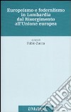 Europeismo e federalismo in Lombardia dal Risorgimento all'Unione europea libro