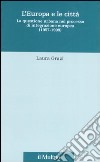 L'Europa e le città. La questione urbana nel processo di integrazione europea (1957-1999) libro