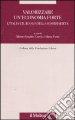 Valorizzare un'economia forte. L'Italia e il ruolo della sussidiarietà libro