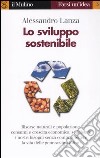 Lo sviluppo sostenibile libro di Lanza Alessandro