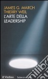 L'arte della leadership libro di March James G. Weil Thierry