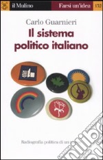 Il sistema politico italiano. Radiografia politica di un paese e delle sue crisi libro