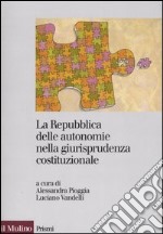 La Repubblica delle autonomie nella giurisprudenza costituzionale. Regioni ed enti locali dopo la riforma del titolo V libro