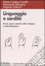 Linguaggio e sordità. Gesti, segni e parole nello sviluppo e nell'educazione libro