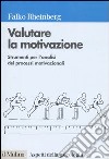 Valutare la motivazione. Strumenti per l'analisi dei processi motivazionali libro