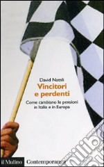 Vincitori e perdenti. Come cambiano le pensioni in Italia e in Europa libro