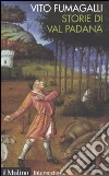 Storie di Val Padana. Campagne, foreste e città da Alboino a Cangrande della Scala libro di Fumagalli Vito