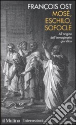 Mosè, Eschilo, Sofocle. All'origine dell'immaginario giuridico libro