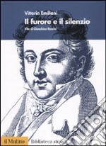 Il furore e il silenzio. Vita di Gioachino Rossini