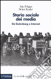 Storia sociale dei media. Da Gutenberg a Internet libro di Briggs Asa Burke Peter