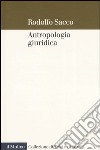 Antropologia giuridica. Contributo ad una macrostoria del diritto libro di Sacco Rodolfo