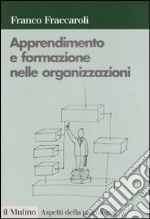 Apprendimento e formazione nelle organizzazioni. Una prospettiva psicologica libro