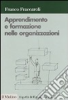 Apprendimento e formazione nelle organizzazioni. Una prospettiva psicologica libro di Fraccaroli Franco