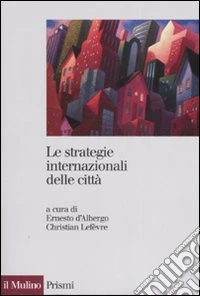 Le strategie internazionali delle città. Dieci metropoli a confronto