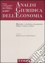 Analisi giuridica dell'economia (2007). Vol. 2: Banche e sistema dualistico. Forme, funzioni, finzioni libro