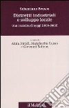 Distretti industriali e sviluppo locale. Una raccolta di saggi (1990-2002) libro