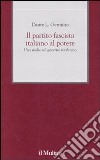 Il partito fascista italiano al potere. Uno studio sul governo totalitario libro