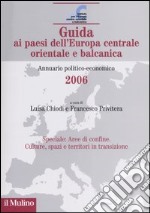 Guida ai paesi dell'Europa centrale orientale e balcanica. Annuario politico-economico 2006 libro