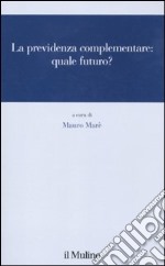 La Previdenza complementare: quale futuro? libro