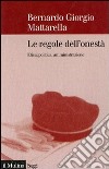 Le regole dell'onestà. Etica, politica, amministrazione libro