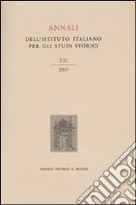 Annali dell'Istituto italiano per gli studi storici (2005). Vol. 21 libro