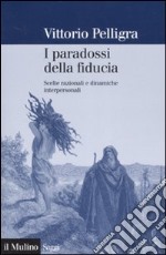 I paradossi della fiducia. Scelte razionali e dinamiche interpersonali libro