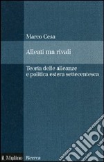 Alleati ma rivali. Teoria delle alleanze e politica estera settecentesca