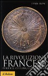 La rivoluzione francese. Politica, cultura, classi sociali libro di Hunt Lynn