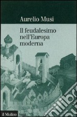 Il feudalesimo nell'Europa moderna libro