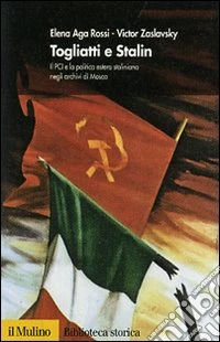 Togliatti e Stalin. Il PCI e la politica estera staliniana negli archivi di Mosca libro