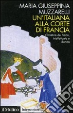 Un'italiana alla corte di Francia. Christine de Pizan, intellettuale e donna libro