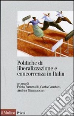 Politiche di liberalizzazione e concorrenza in Italia libro