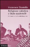 Religione cattolica e stato nazionale. Dal Risorgimento al secondo dopoguerra libro