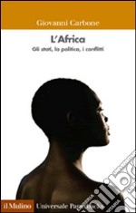 L'Africa. Gli stati, la politica, i conflitti libro