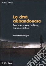 La città abbandonata. Dove sono e come cambiano le periferie italiane. Con CD-ROM libro