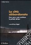 La città abbandonata. Dove sono e come cambiano le periferie italiane. Con CD-ROM libro