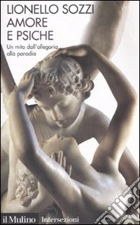 Amore e psiche. Un mito dall'allegoria alla parodia libro