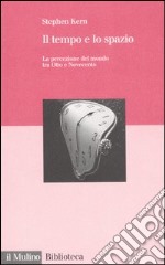 Il tempo e lo spazio. La percezione del mondo tra Otto e Novecento libro