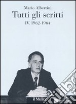 Tutti gli scritti. Vol. 4: 1962-1964 libro