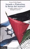 Israele e Palestina: la forza dei numeri. Il conflitto mediorientale fra demografia e politica libro