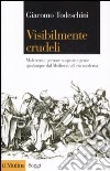 Visibilmente crudeli. Malviventi, persone sospette e gente qualunque dal Medioevo all'età moderna libro