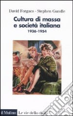 Cultura di massa e società italiana. 1936-1954. Ediz. illustrata