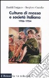 Cultura di massa e società italiana. 1936-1954. Ediz. illustrata libro