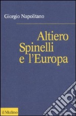 Altiero Spinelli e l'Europa libro