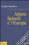 Altiero Spinelli e l'Europa libro